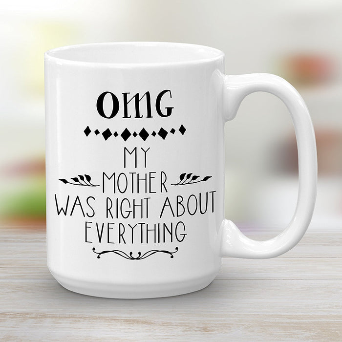 OMG my mom was right about everything mug