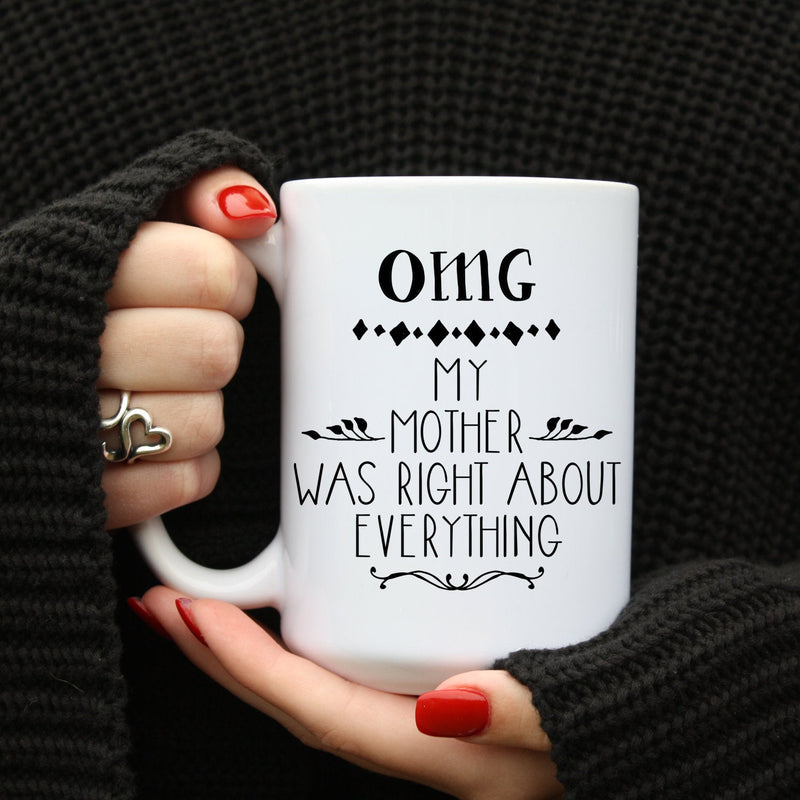 OMG My Mother was Right About Everything Coffee Mug