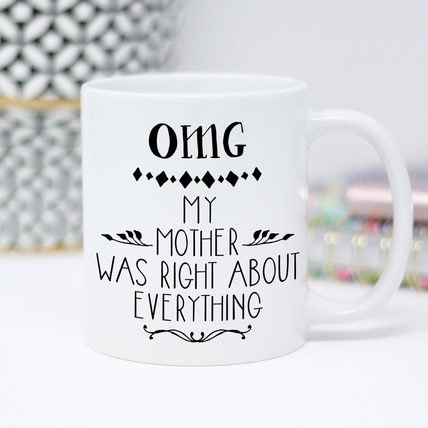 OMG My Mother was Right About Everything Coffee Mug