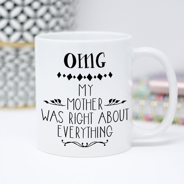 OMG My Mother was Right About Everything Coffee Mug
