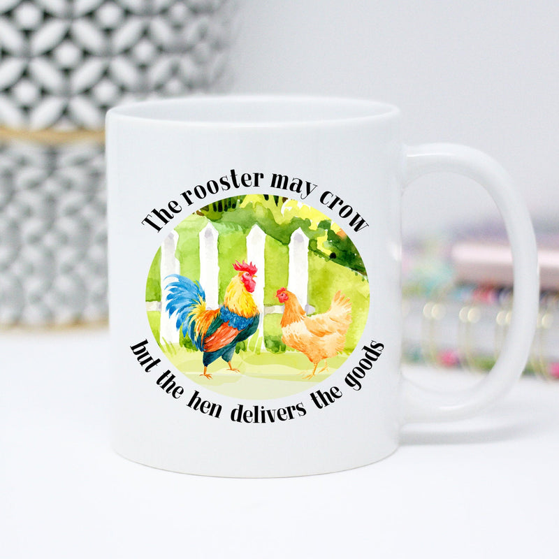 The Rooster May Crow But the Hen Delivers the Goods, Funny Mug