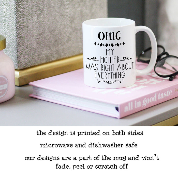 OMG My Mother was Right About Everything Coffee Mug