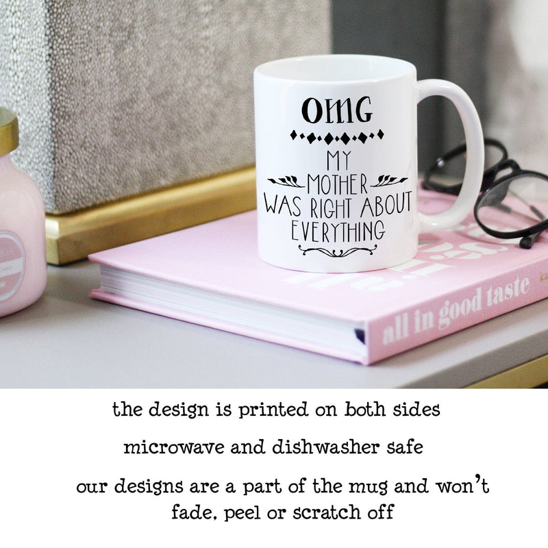 OMG My Mother was Right About Everything Coffee Mug
