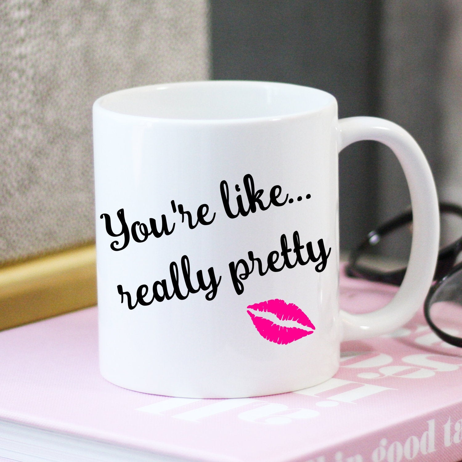 You're Like Really Pretty Mug, Mean Girls Mug, Coffee Mug, You Go Glen CoCo, Best Friend Gift, Birthday Gift, Tea Cup