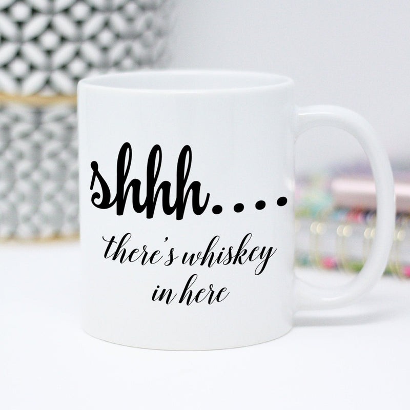 Shh there's whiskey in here coffee mug