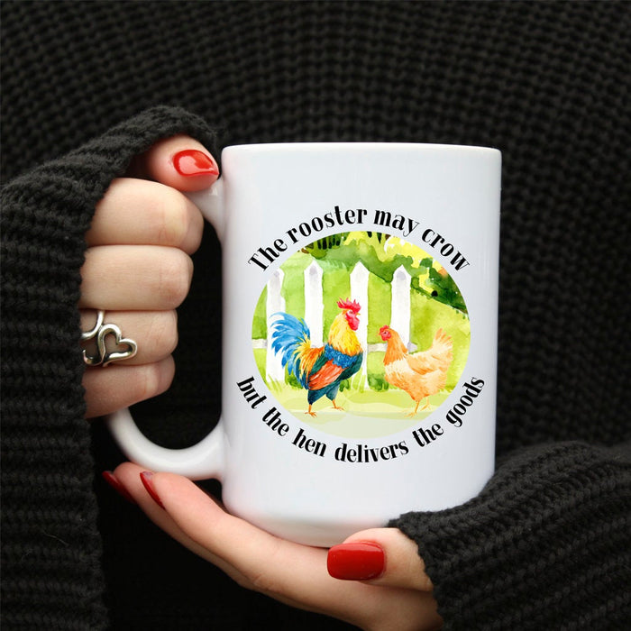 The Rooster May Crow But the Hen Delivers the Goods, Funny Mug