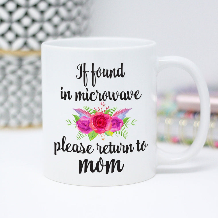 If Found In Microwave Please Return To Mom Coffee Mug