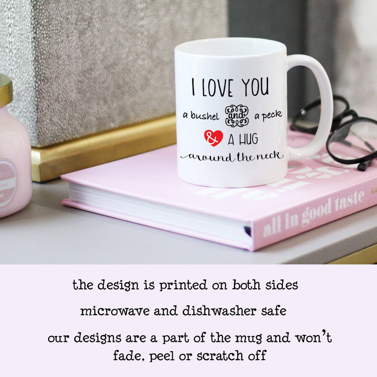 I Love You a Bushel and a Peck and a Hug Around the Neck Coffee Mug