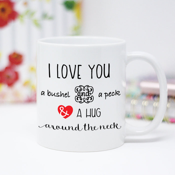 I Love You a Bushel and a Peck and a Hug Around the Neck Coffee Mug