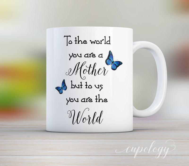To The World You Are A Mother, Gift for Mom, Quote Mug, Mom Mug, Gift from Kids, Gift Idea, Gift for Her