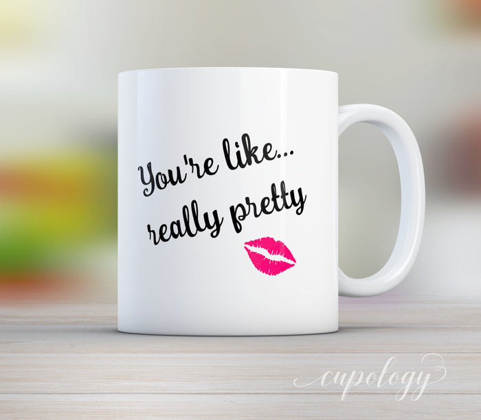 You're Like Really Pretty Mug, Mean Girls Mug, Coffee Mug, You Go Glen CoCo, Best Friend Gift, Birthday Gift, Tea Cup
