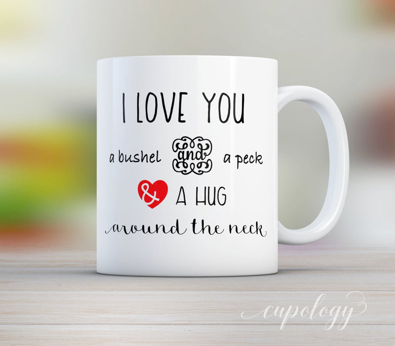 I Love You a Bushel and a Peck and a Hug Around the Neck Coffee Mug