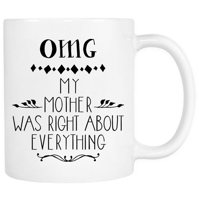 OMG my mom was right about everything mug